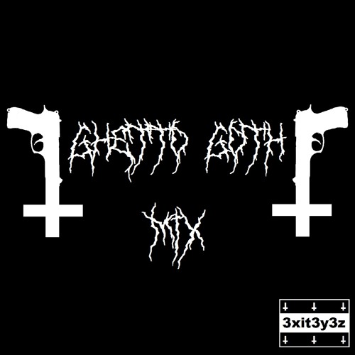 ┼ 3xit3y3z GHETTO GOTH MIX ┼