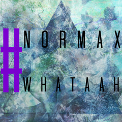 NORMAX - #WHATAAH