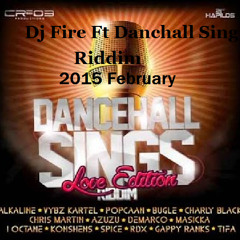 Dj Fire Ft Danchall Sing Riddim (March 2015)