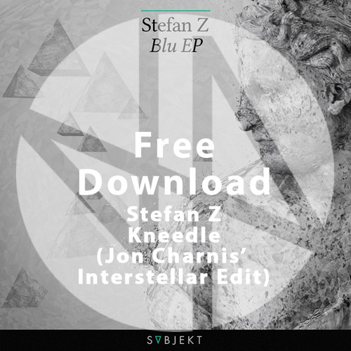 Free Download: Stefan Z - Kneedle (Jon Charnis' Interstellar Edit)