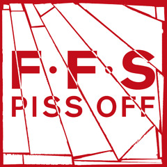 FFS - Piss Off