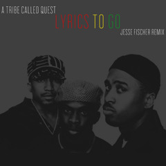 A Tribe Called Quest - Lyrics To Go (Jesse Fischer Remix)