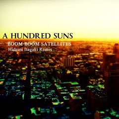 BOOM BOOM SATELLITES - A HUNDRED SUNS (Hidemi Itagaki Remix)