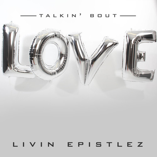 Livin Epistlez - Talkin' Bout Love