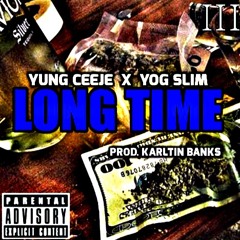 Yung Ceeje Ft. YOG Slim - Long Time prod. Karltin Bankz *NEW MUSIC*
