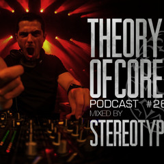 Theory Of Core - Podcast #26 Mixed By StereoType