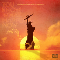 You Know What Happens Now feat Rod Da Blizz produced by The Labor Department