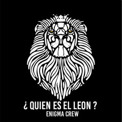 Quien Es El Leon - Enigma Crew €NM | Freestyle