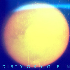 Dirty Oxygen (FREE DOWNLOAD)