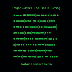 Roger Waters - The Tide Is Turning (Rafael Lambert Remix) (FREE DOWNLOAD)