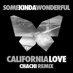 SomeKindaWonderful - California Love (Chachi Remix)