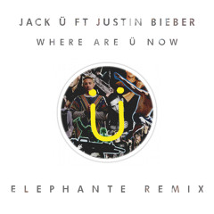 Jack Ü Ft. Justin Bieber - Where Are Ü Now (Elephante Remix)