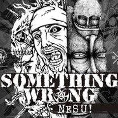 Something Wrong Wong Jowo - NESU!