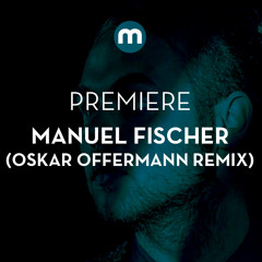 Premiere: Manuel Fischer 'Storms Ahead' (Oskar Offermann Remix)