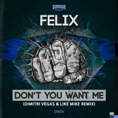 Felix - Don't You Want Me (Dimitri Vegas and Like Mike Remix) OUT NOW on Beatport