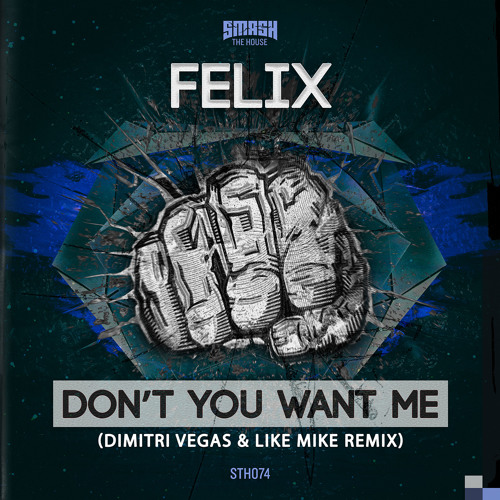 Stream Felix - Don't You Want Me (Dimitri Vegas and Like Mike Remix) OUT  NOW on Beatport by Smash The House | Listen online for free on SoundCloud