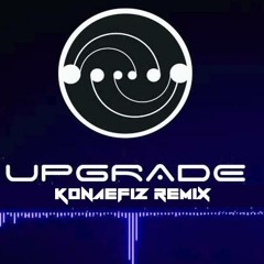 Upgrade - Baileys (Konaefiz Remix)[FREEDOWNLOAD]