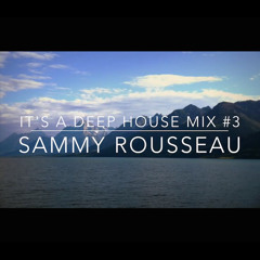 IT'S A DEEP HOUSE MIX 2015 - SAMMY ROUSSEAU #3