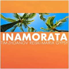 Tim Zhdanov - Inamorata (feat. Reiski & Maria Gypsy)