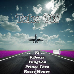 Take Off [FreeStyle] - KBeezy, Prince Theo, Yung Von, Reese Money, Rj