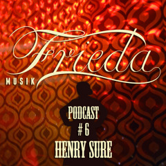 HENRY SURE FRIEDA MUSIK PODCAST #6 for sceen.fm