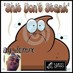 SHIT DONT STANK #SDS BY: REMIX