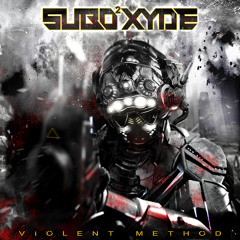 SubOxyde - Violent Method [Free] [Heavy Artillery] OUT NOW!