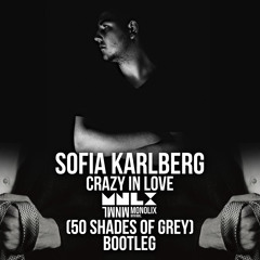 Sofia Karlberg - Crazy In Love (Monolix 50 Shades Of Grey Bootleg) [Free Download]