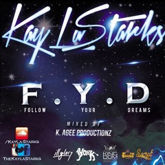 KayLa Starks - F.Y.D. (Follow Your Dreams)
