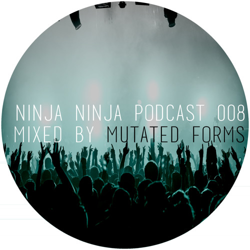 Ninja Ninja Podcast 008 Mixed By Mutated Forms