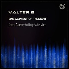 Valter B - One Moment of Thought (Logic Status Remix)Supported By Behind The Sunset