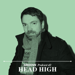 Groove Podcast 42 - Head High