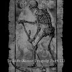 To Life (Minor Tragedy Part II)