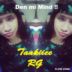 Taakiiee RG - Den Mi Mind !!. FLOW ZONE. MIXTAPE ..