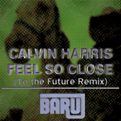 Calvin Harris - Feel So Close (To The Future Remix - Baruj)