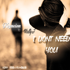 Keymeion - Dont Need You Ft Mattyj Prod. QuavvoSinatra