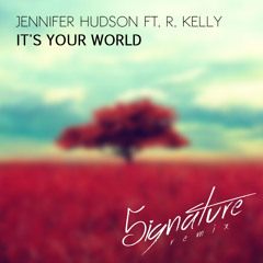 Jennifer Hudson Ft. R. Kelly - It's Your World (5ignature Remix)