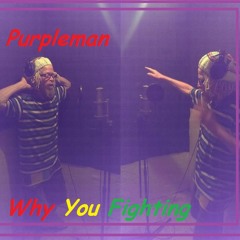 PURPLEMAN   Why You Fighting