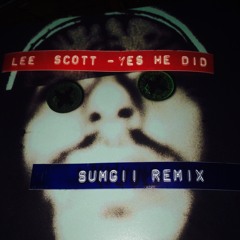 Lee Scott - Yes He Did ( Sumgii Remix  )