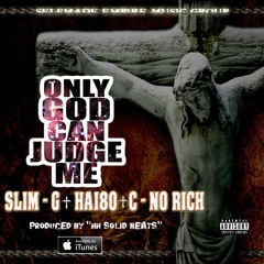 ONLY GOD CAN JUDGE ME SLIM G FEAT HAI80 AND C - NO RICH