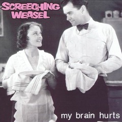 Screeching Weasel - My Brain Hurts