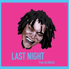 Last Night (Prod By RASCAL)