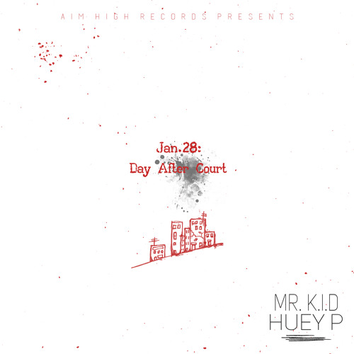 Jan 28: Day After Court | Mr. K.I.D Huey P| Aim High Records