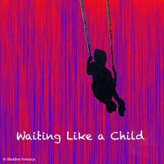 Waiting Like A Child