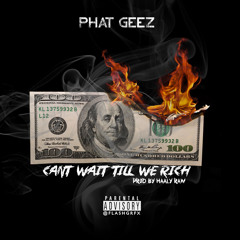 Phat Geez - Cant Wait Till We Rich