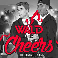 Ian Thomas Ft. Tyga - Cheers (WALD Remix)[OUT NOW]