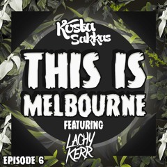 This Is Melbourne EP.6 (Featuring Lachy Kerr)