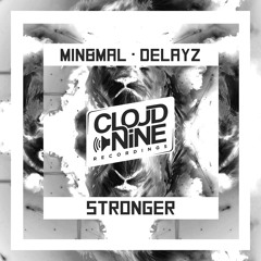 Min & Mal & Delayz - Stronger [OUT NOW | CLOUD NINE RECS] *EXTENDED PREVIEW*