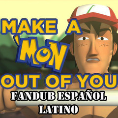 Make A 'Mon Out Of You (PARODIA DE POKEMON ESPAÑOL LATINO)
