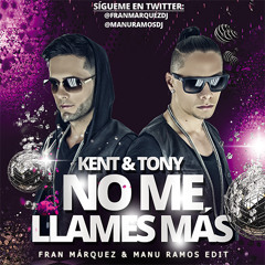 Kent & Tony - No me llames más (Fran Márquez & Manu Ramos Edit)
